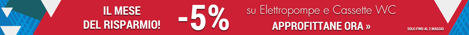 5% di sconto su Elettropompe e Cassette WC. Solo per un mese.