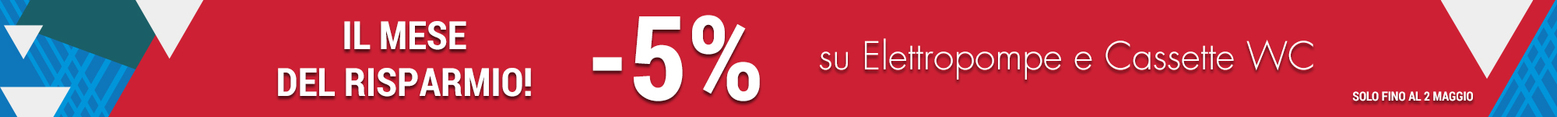 5% di sconto su Elettropompe e Cassette WC. Solo per un mese.